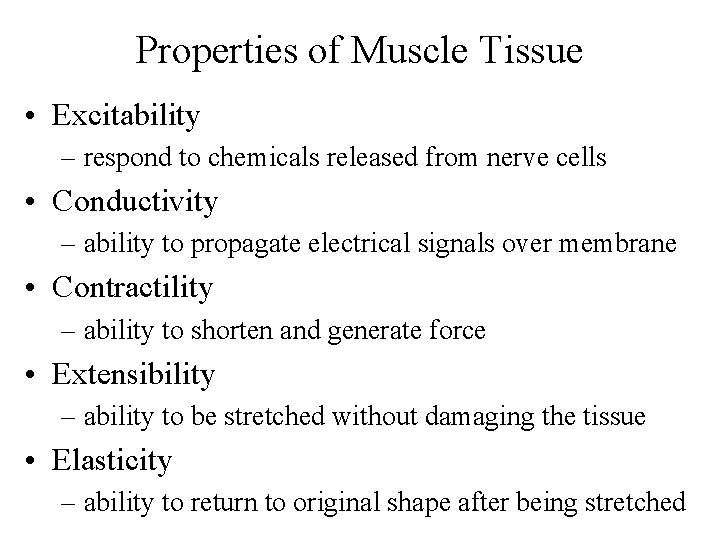 Properties of Muscle Tissue • Excitability – respond to chemicals released from nerve cells