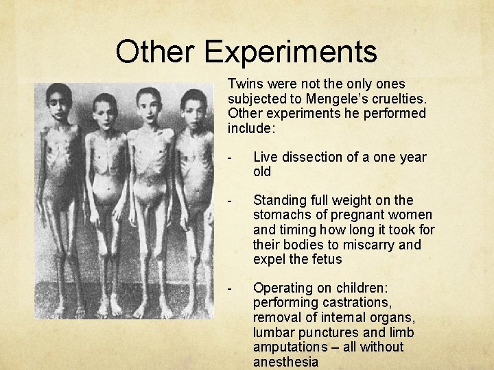 Other Experiments Twins were not the only ones subjected to Mengele’s cruelties. Other experiments