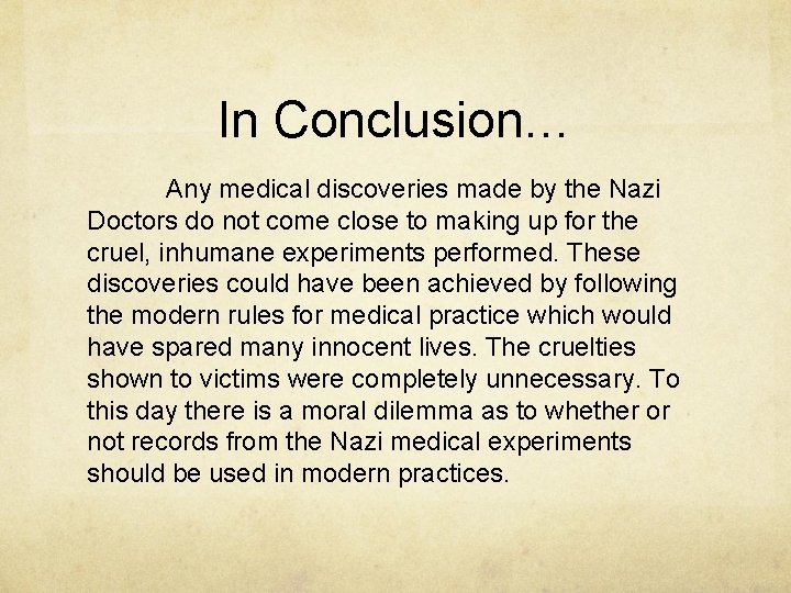 In Conclusion… Any medical discoveries made by the Nazi Doctors do not come close