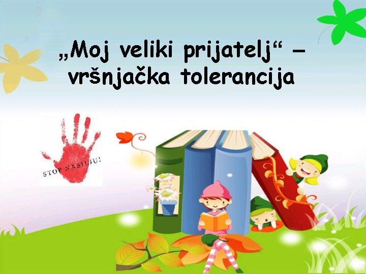 „Moj veliki prijatelj“ – vršnjačka tolerancija 