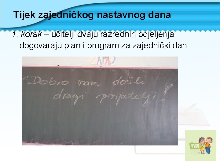 Tijek zajedničkog nastavnog dana 1. korak – učitelji dvaju razrednih odjeljenja dogovaraju plan i