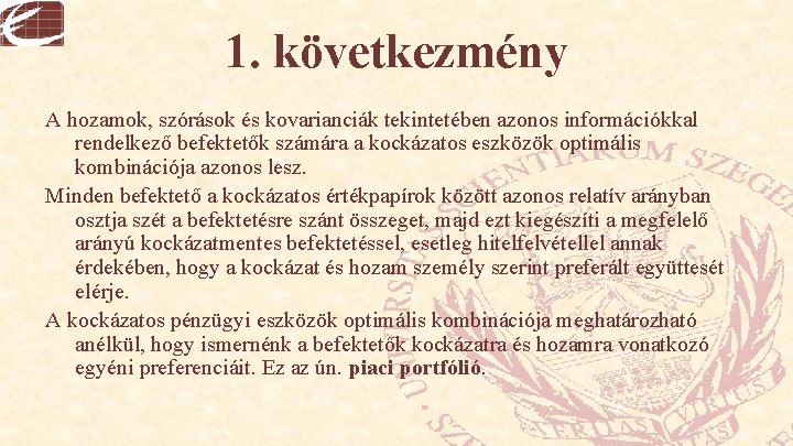 1. következmény A hozamok, szórások és kovarianciák tekintetében azonos információkkal rendelkező befektetők számára a