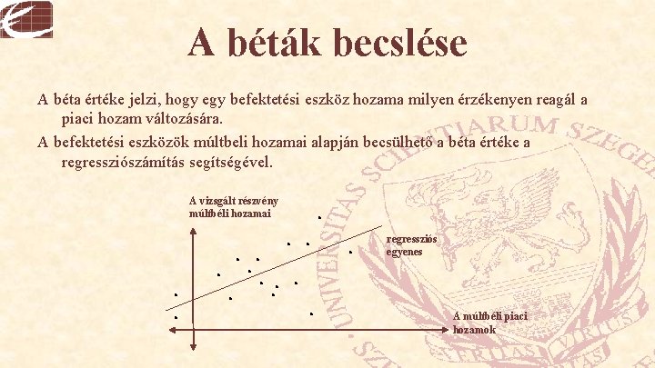 A béták becslése A béta értéke jelzi, hogy egy befektetési eszköz hozama milyen érzékenyen
