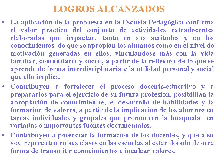 LOGROS ALCANZADOS • La aplicación de la propuesta en la Escuela Pedagógica confirma el