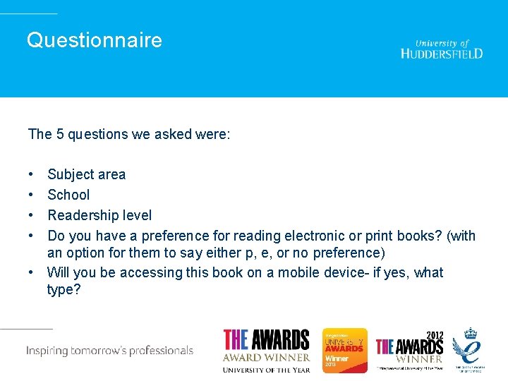 Questionnaire The 5 questions we asked were: • • Subject area School Readership level