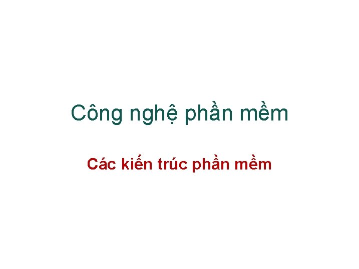 Công nghệ phần mềm Các kiến trúc phần mềm 