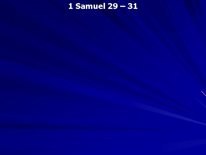 1 Samuel 29 – 31 