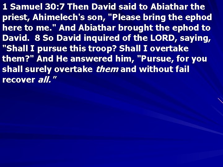 1 Samuel 30: 7 Then David said to Abiathar the priest, Ahimelech's son, "Please