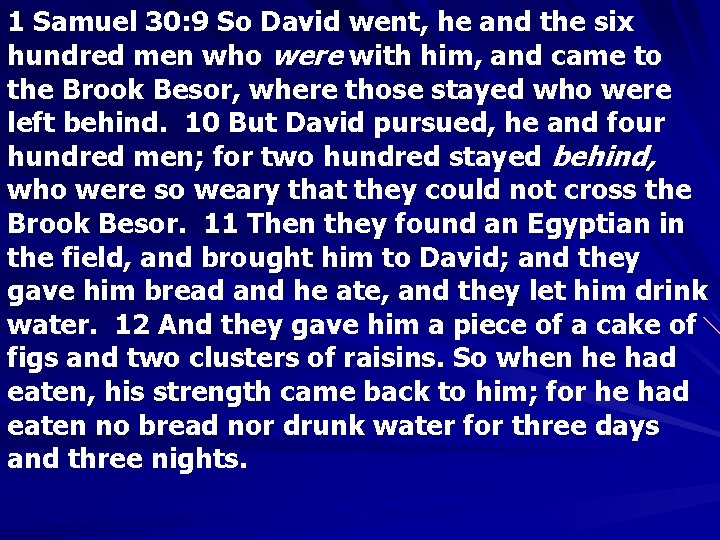 1 Samuel 30: 9 So David went, he and the six hundred men who