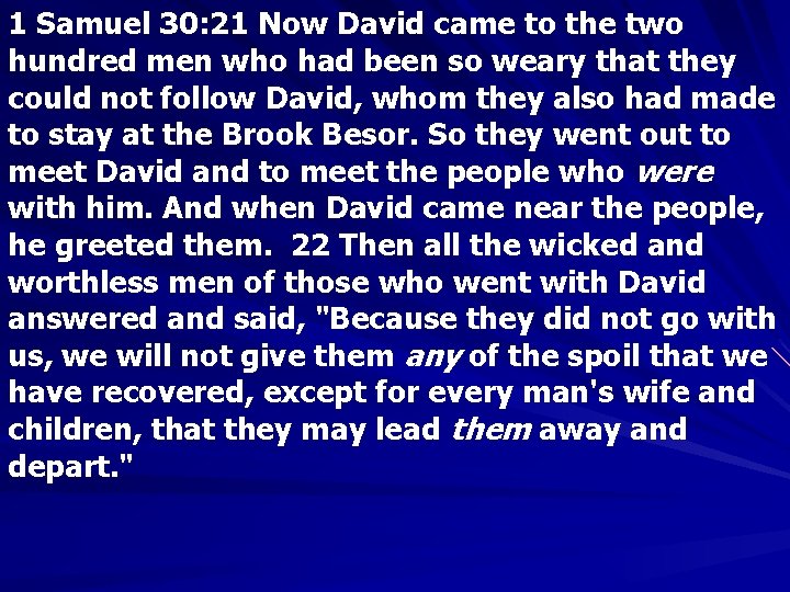 1 Samuel 30: 21 Now David came to the two hundred men who had