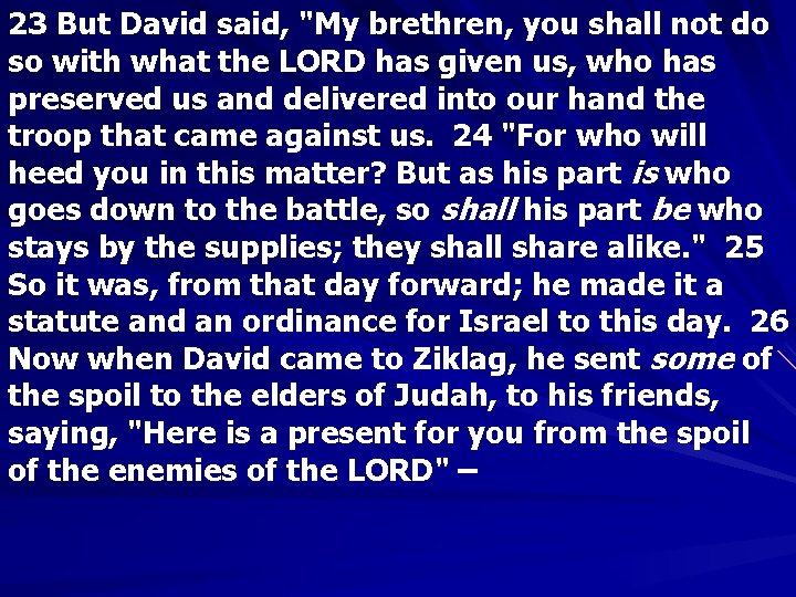 23 But David said, "My brethren, you shall not do so with what the