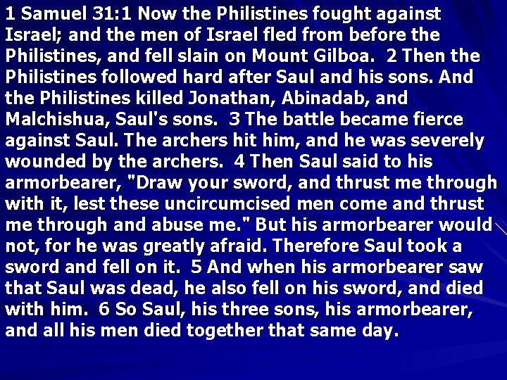 1 Samuel 31: 1 Now the Philistines fought against Israel; and the men of