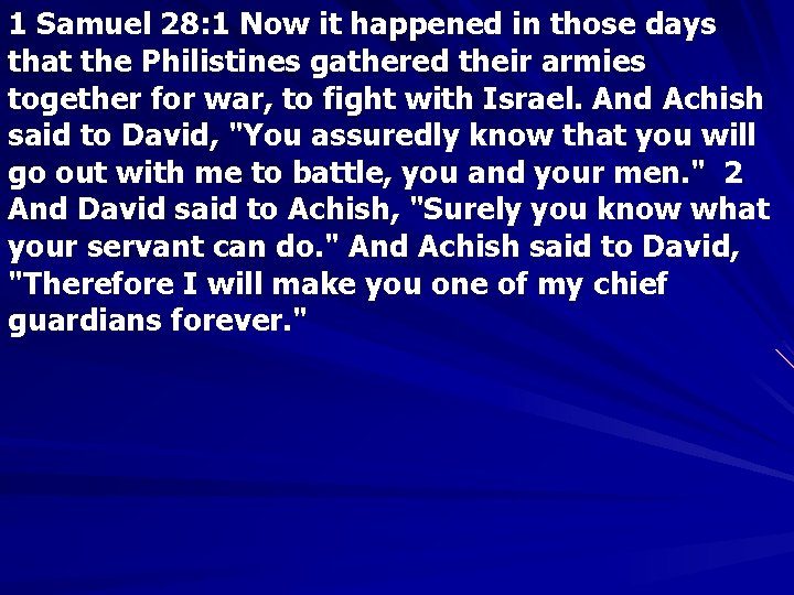 1 Samuel 28: 1 Now it happened in those days that the Philistines gathered