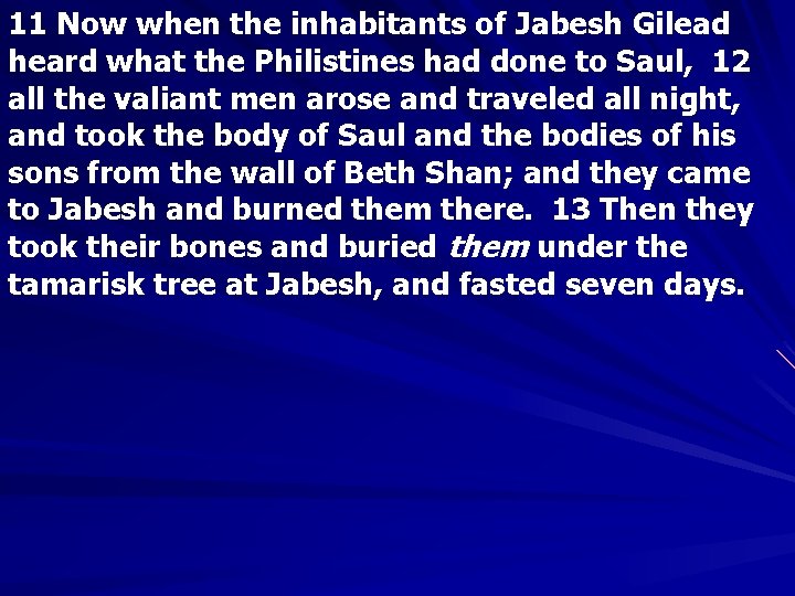 11 Now when the inhabitants of Jabesh Gilead heard what the Philistines had done