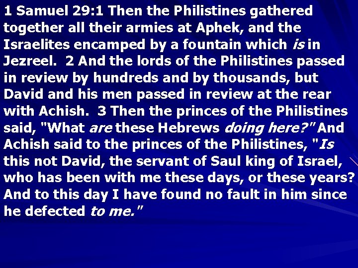 1 Samuel 29: 1 Then the Philistines gathered together all their armies at Aphek,