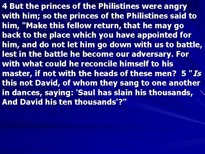 4 But the princes of the Philistines were angry with him; so the princes
