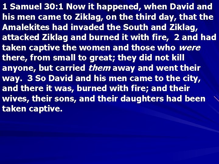 1 Samuel 30: 1 Now it happened, when David and his men came to