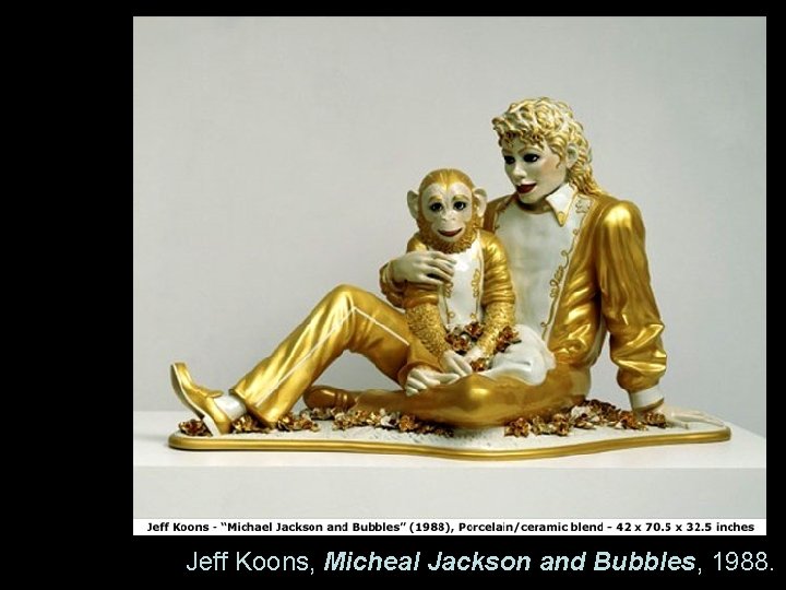 Jeff Koons, Micheal Jackson and Bubbles, 1988. 
