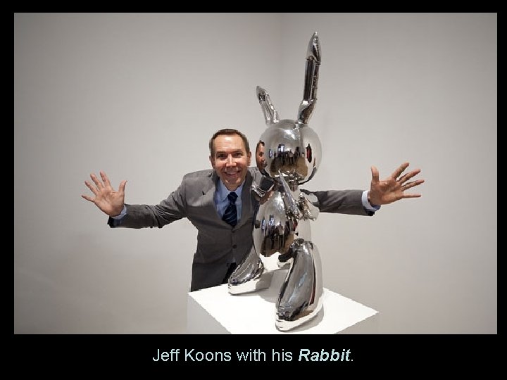 Jeff Koons with his Rabbit. 