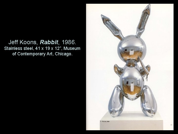 Jeff Koons, Rabbit, 1986. Stainless steel, 41 x 19 x 12”, Museum of Contemporary