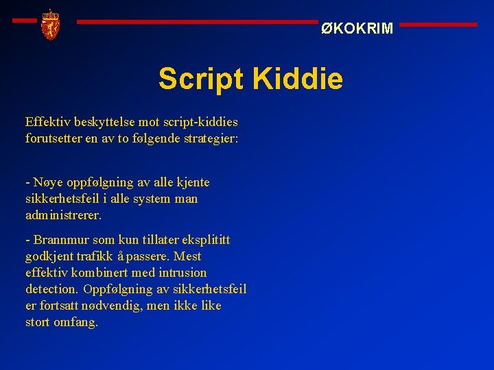 ØKOKRIM Script Kiddie Effektiv beskyttelse mot script-kiddies forutsetter en av to følgende strategier: -