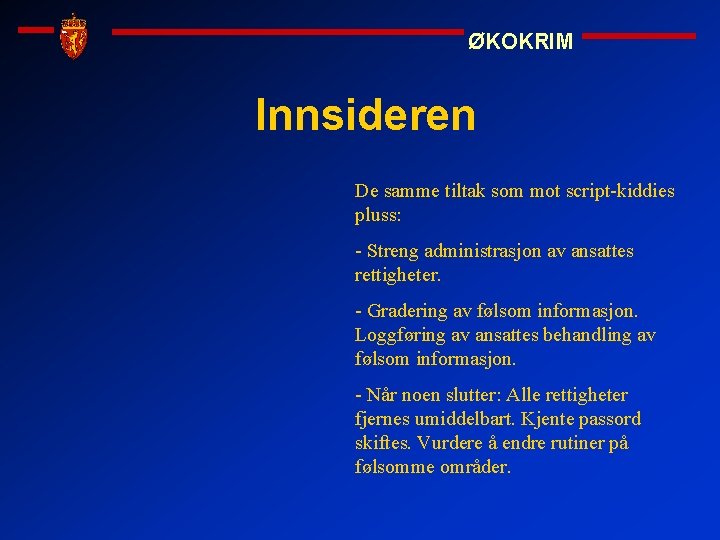 ØKOKRIM Innsideren De samme tiltak som mot script-kiddies pluss: - Streng administrasjon av ansattes