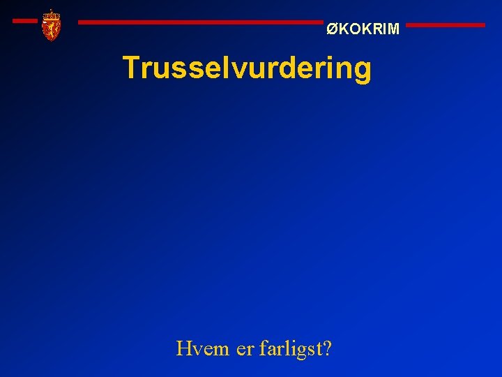 ØKOKRIM Trusselvurdering Hvem er farligst? 