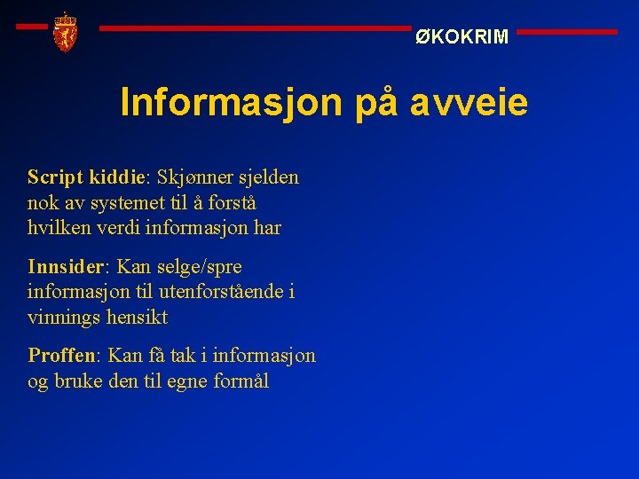 ØKOKRIM Informasjon på avveie Script kiddie: Skjønner sjelden nok av systemet til å forstå