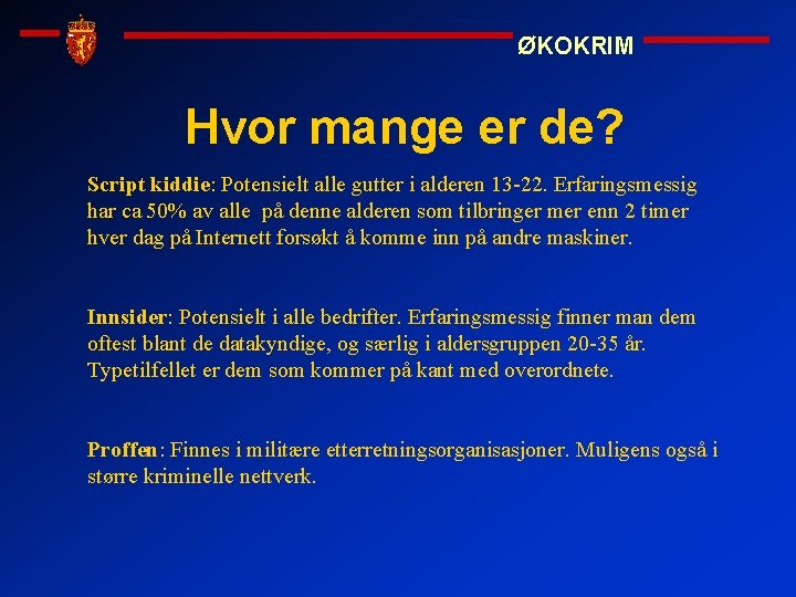 ØKOKRIM Hvor mange er de? Script kiddie: Potensielt alle gutter i alderen 13 -22.