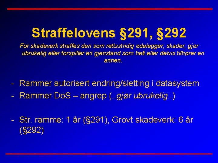 Straffelovens § 291, § 292 For skadeverk straffes den som rettsstridig ødelegger, skader, gjør