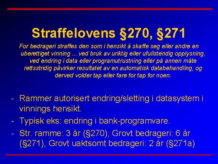 Straffelovens § 270, § 271 For bedrageri straffes den som i hensikt å skaffe