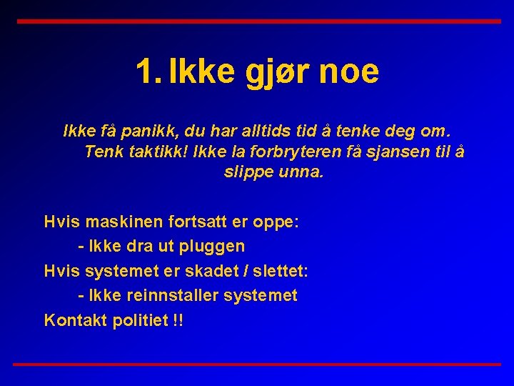 1. Ikke gjør noe Ikke få panikk, du har alltids tid å tenke deg