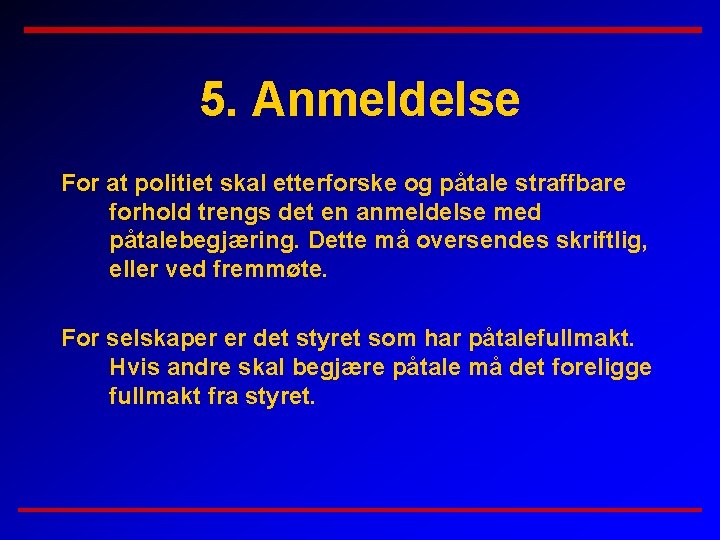 5. Anmeldelse For at politiet skal etterforske og påtale straffbare forhold trengs det en