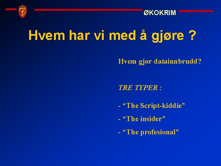 ØKOKRIM Hvem har vi med å gjøre ? Hvem gjør datainnbrudd? TRE TYPER :