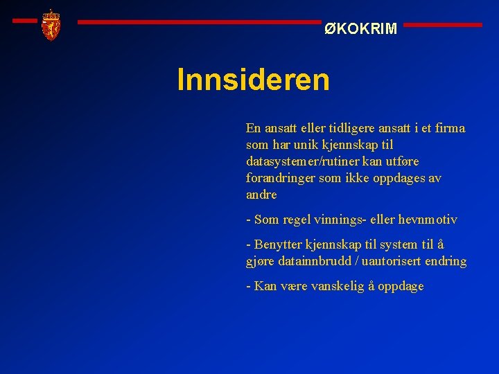 ØKOKRIM Innsideren En ansatt eller tidligere ansatt i et firma som har unik kjennskap