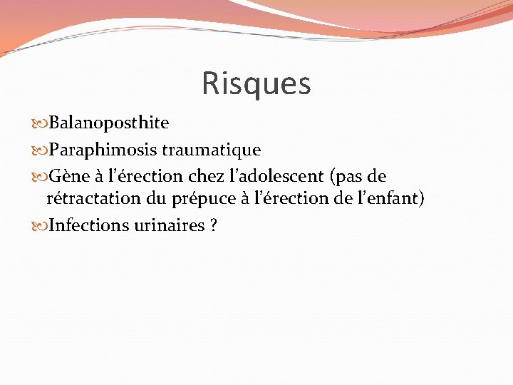 Risques Balanoposthite Paraphimosis traumatique Gène à l’érection chez l’adolescent (pas de rétractation du prépuce