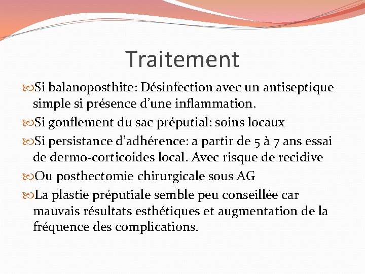 Traitement Si balanoposthite: Désinfection avec un antiseptique simple si présence d’une inflammation. Si gonflement