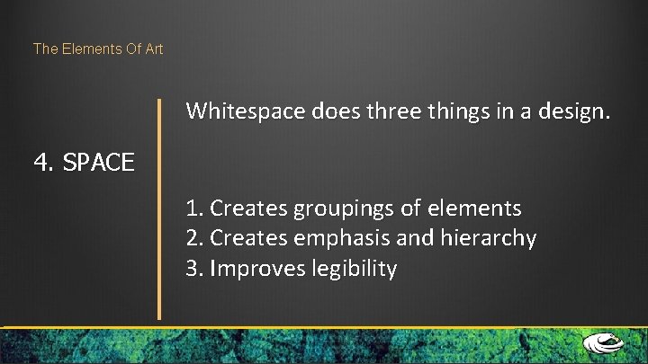 The Elements Of Art Whitespace does three things in a design. 4. SPACE 1. The Elements Of Art Whitespace does three things in a design. 4. SPACE 1.