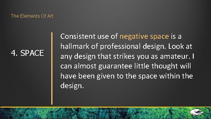 The Elements Of Art 4. SPACE Consistent use of negative space is a hallmark The Elements Of Art 4. SPACE Consistent use of negative space is a hallmark