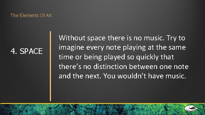 The Elements Of Art 4. SPACE Without space there is no music. Try to The Elements Of Art 4. SPACE Without space there is no music. Try to