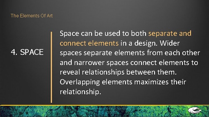 The Elements Of Art 4. SPACE Space can be used to both separate and The Elements Of Art 4. SPACE Space can be used to both separate and