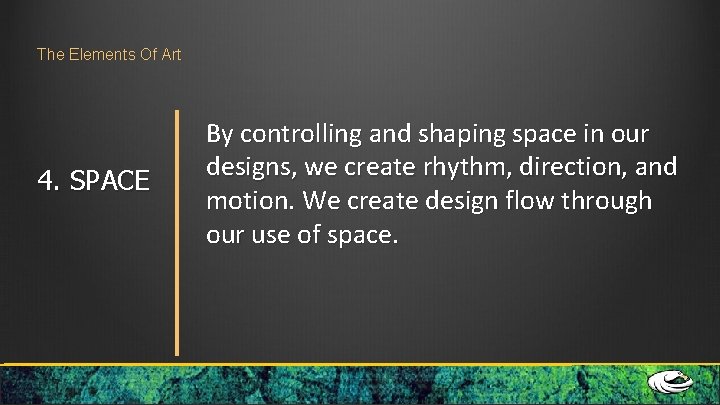 The Elements Of Art 4. SPACE By controlling and shaping space in our designs, The Elements Of Art 4. SPACE By controlling and shaping space in our designs,