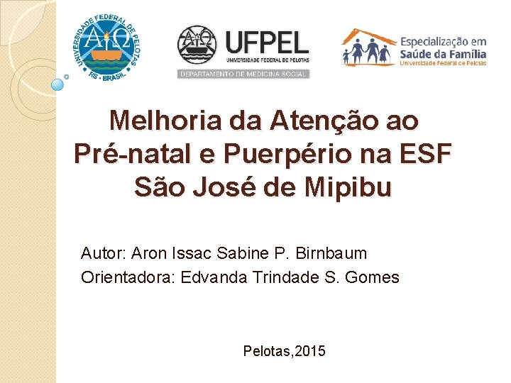 Melhoria da Atenção ao Pré-natal e Puerpério na ESF São José de Mipibu Autor: