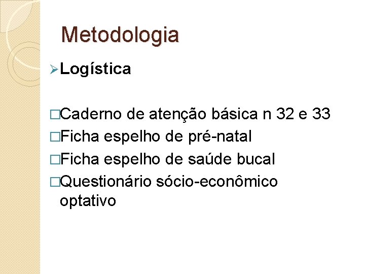 Metodologia Ø Logística �Caderno de atenção básica n 32 e 33 �Ficha espelho de