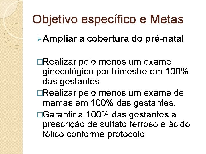 Objetivo específico e Metas Ø Ampliar �Realizar a cobertura do pré-natal pelo menos um