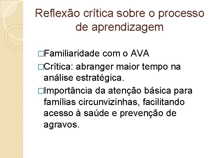 Reflexão crítica sobre o processo de aprendizagem �Familiaridade com o AVA �Crítica: abranger maior