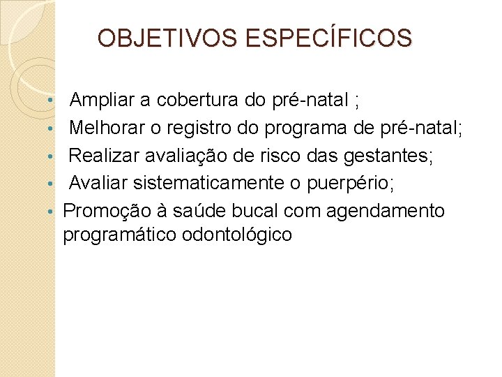 OBJETIVOS ESPECÍFICOS • Ampliar a cobertura do pré-natal ; Melhorar o registro do programa