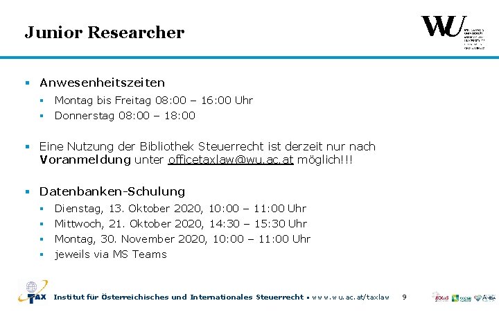 Junior Researcher § Anwesenheitszeiten § Montag bis Freitag 08: 00 – 16: 00 Uhr