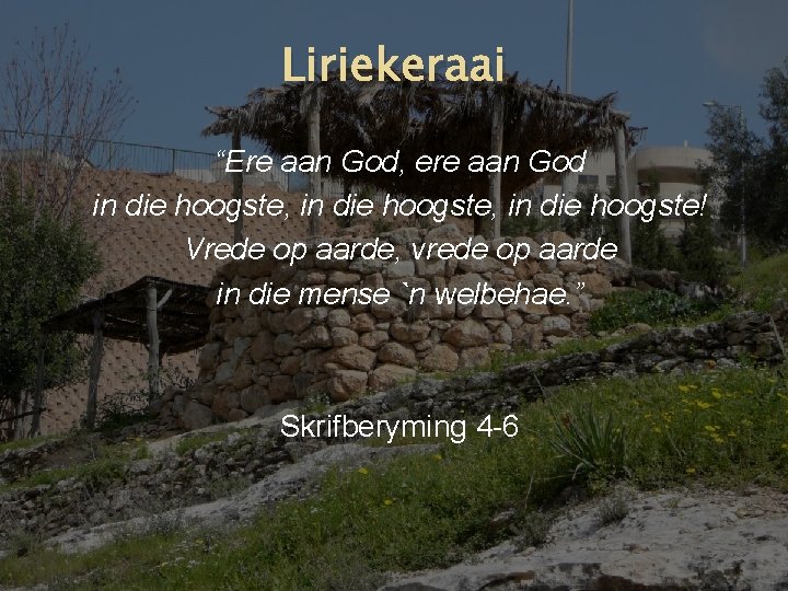 Liriekeraai “Ere aan God, ere aan God in die hoogste, in die hoogste! Vrede