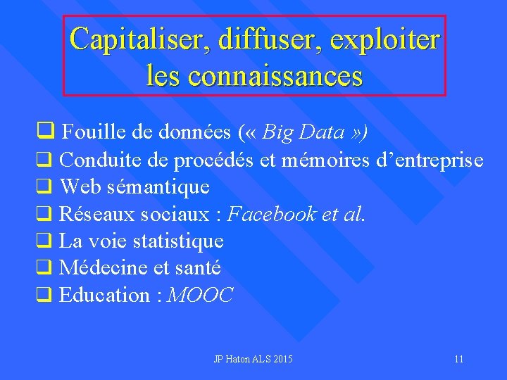 Capitaliser, diffuser, exploiter les connaissances q Fouille de données ( « Big Data »